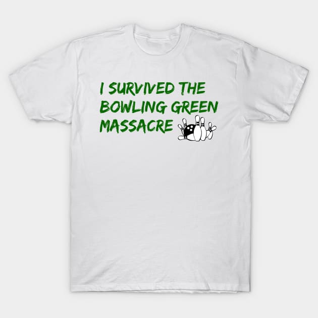 I Survived the Bowling Green Massacre T-Shirt by NYNY